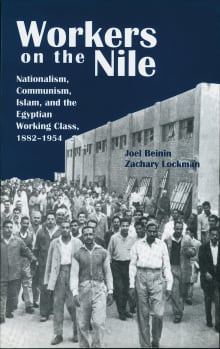 Book cover of Workers on the Nile: Nationalism, Communism, Islam and the Egyptian Working Class, 1882-1954