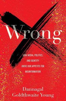 Book cover of Wrong: How Media, Politics, and Identity Drive Our Appetite for Misinformation
