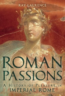 Book cover of Roman Passions: A History of Pleasure in Imperial Rome