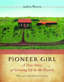 Book cover of Pioneer Girl: A True Story of Growing Up on the Prairie
