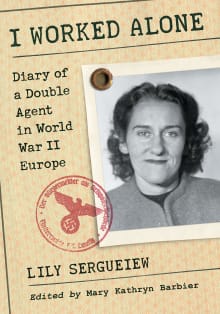 Book cover of I Worked Alone: Diary of a Double Agent in World War II Europe