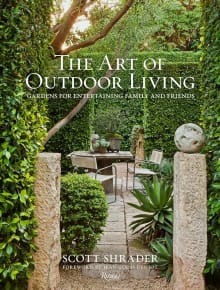 Book cover of The Art of Outdoor Living: Gardens for Entertaining Family and Friends