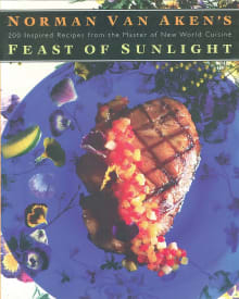 Book cover of Norman Van Aken's Feast of Sunlight: 200 Inspired Recipes from the Master of New World Cuisine