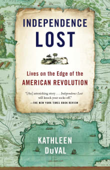 Book cover of Independence Lost: Lives on the Edge of the American Revolution