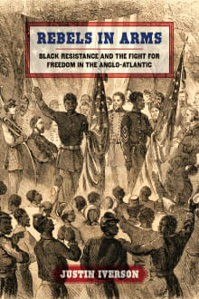 Book cover of Rebels in Arms: Black Resistance and the Fight for Freedom in the Anglo-Atlantic