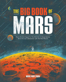 Book cover of The Big Book of Mars: From Ancient Egypt to The Martian, a Deep-Space Dive Into Our Obsession with the Red Planet