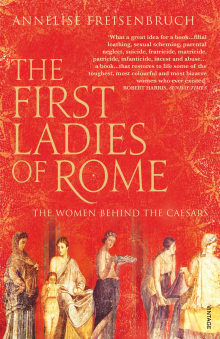 Book cover of The First Ladies of Rome: The Women Behind the Caesars