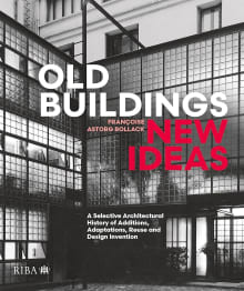 Book cover of Old Buildings, New Ideas: A Selective Architectural History of Additions, Adaptations, Reuse and Design Invention