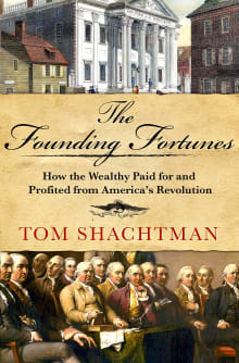 Book cover of The Founding Fortunes: How the Wealthy Paid for and Profited from America's Revolution