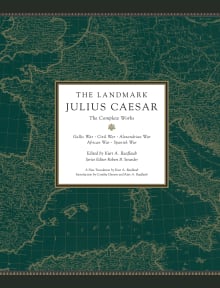 Book cover of The Landmark Julius Caesar: The Complete Works: Gallic War, Civil War, Alexandrian War, African War, and Spanish War