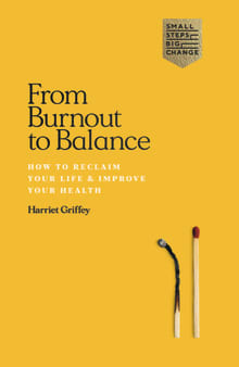 Book cover of From Burnout to Balance: How to Reclaim Your Life & Improve Your Health