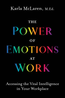 Book cover of The Power of Emotions at Work: Accessing the Vital Intelligence in Your Workplace