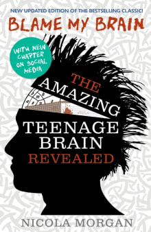 Book cover of Blame My Brain: Amazing Teenage Brain