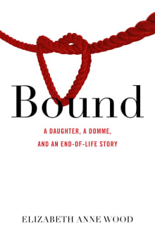 Book cover of Bound: A Daughter, a Domme, and an End-of-Life Story