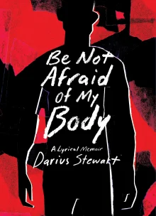 Book cover of Be Not Afraid of My Body: A Lyrical Memoir