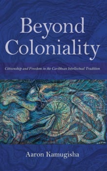 Book cover of Beyond Coloniality: Citizenship and Freedom in the Caribbean Intellectual Tradition