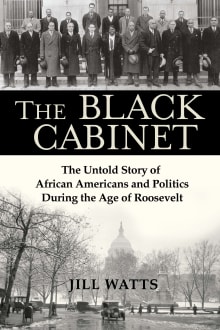 Book cover of The Black Cabinet: The Untold Story of African Americans and Politics During the Age of Roosevelt