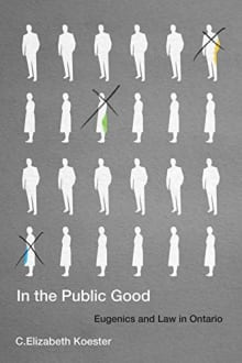 Book cover of In the Public Good: Eugenics and Law in Ontario