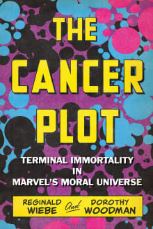 Book cover of The Cancer Plot: Terminal Immortality in Marvel's Moral Universe