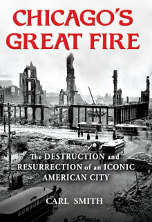 Book cover of Chicago's Great Fire: The Destruction and Resurrection of an Iconic American City