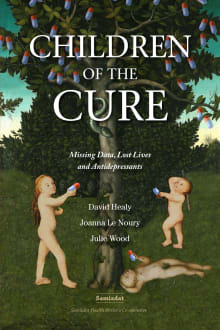 Book cover of Children of the Cure: Missing Data, Lost Lives and Antidepressants