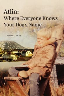 Book cover of Atlin Where Everyone Knows Your Dog's Name