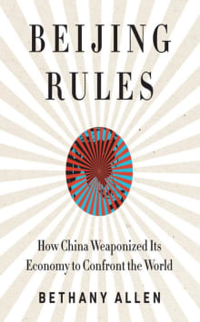 Book cover of Beijing Rules: How China Weaponized Its Economy to Confront the World