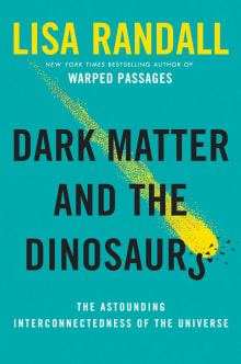 Book cover of Dark Matter and the Dinosaurs: The Astounding Interconnectedness of the Universe