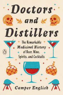 Book cover of Doctors and Distillers: The Remarkable Medicinal History of Beer, Wine, Spirits, and Cocktails