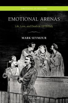 Book cover of Emotional Arenas: Life, Love, and Death in 1870s Italy