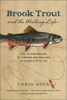 Book cover of Brook Trout & the Writing Life: The Intermingling of Fishing and Writing in a Novelist's Life
