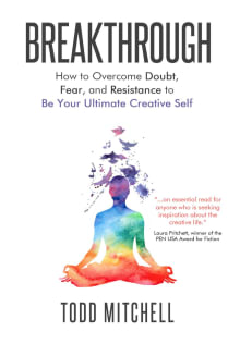 Book cover of Breakthrough: How to Overcome Doubt, Fear, and Resistance to Be Your Ultimate Creative Self