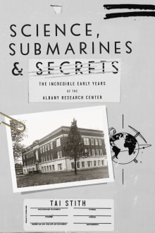 Book cover of Science, Submarines & Secrets: The Incredible Early Years of the Albany Research Center