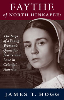 Book cover of Faythe of North Hinkapee: The Saga of a Young Woman’s Quest for Justice and Love in Colonial America