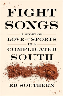 Book cover of Fight Songs: A Story of Love and Sports in a Complicated South