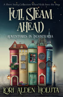 Book cover of Full Steam Ahead: A Short Story Collection Where Kids Save the Day