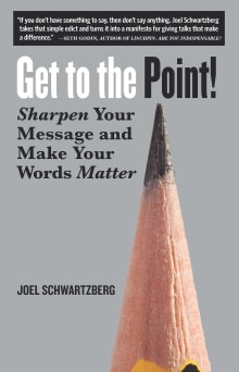 Book cover of Get to the Point! Sharpen Your Message and Make Your Words Matter