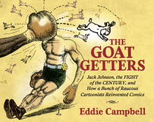 Book cover of The Goat Getters: Jack Johnson, the Fight of the Century, and How a Bunch of Raucous Cartoonists Reinvented Comics