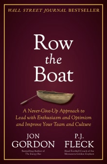 Book cover of Row the Boat: A Never-Give-Up Approach to Lead with Enthusiasm and Optimism and Improve Your Team and Culture