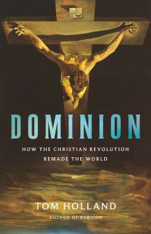 Book cover of Dominion: How the Christian Revolution Remade the World