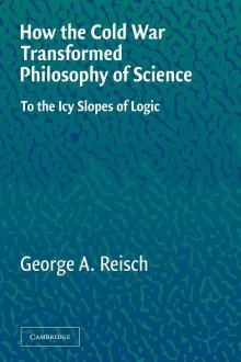 Book cover of How the Cold War Transformed Philosophy of Science: To the Icy Slopes of Logic