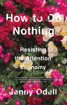 Book cover of How to Do Nothing: Resisting the Attention Economy