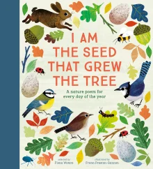 Book cover of I Am the Seed That Grew the Tree: A Nature Poem for Every Day of the Year