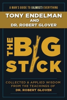 Book cover of The Big Stick: Collected and Applied Wisdom from the Teachings of Dr. Robert Glover