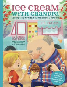 Book cover of Ice Cream with Grandpa: A Loving Story for Kids About Alzheimer's & Dementia