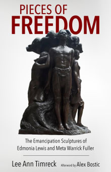 Book cover of Pieces of Freedom: The Emancipation Sculptures of Edmonia Lewis and Meta Warrick Fuller