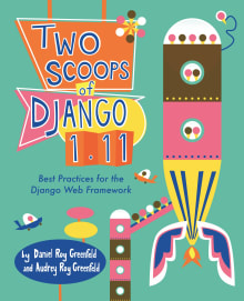 Book cover of Two Scoops of Django: Best Practices for the Django Web Framework 1st Edition