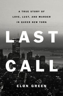 Book cover of Last Call: A True Story of Love, Lust, and Murder in Queer New York