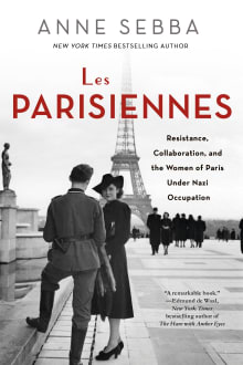 Book cover of Les Parisiennes: Resistance, Collaboration, and the Women of Paris Under Nazi Occupation