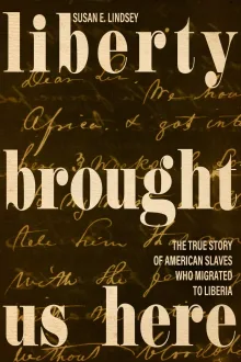 Book cover of Liberty Brought Us Here: The True Story of American Slaves Who Migrated to Liberia